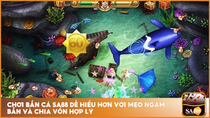 Chơi bắn cá sa88 dễ hiểu hơn với mẹo ngắm bắn và chia vốn hợp lý