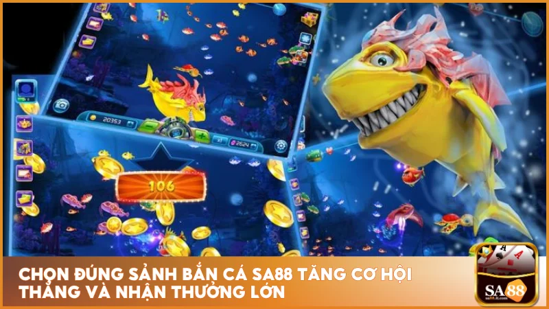Chọn đúng sảnh bắn cá sa88 tăng cơ hội thắng và nhận thưởng lớn