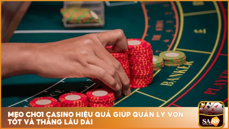 Mẹo chơi casino hiệu quả giúp quản lý vốn tốt và thắng lâu dài