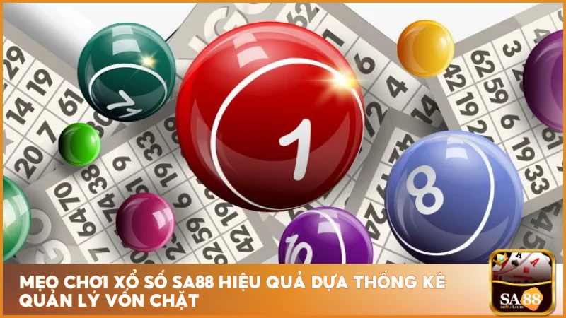 Mẹo chơi xổ số sa88 hiệu quả dựa thống kê quản lý vốn chặt