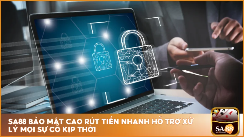 Sa88 bảo mật cao rút tiền nhanh hỗ trợ xử lý mọi sự cố kịp thời