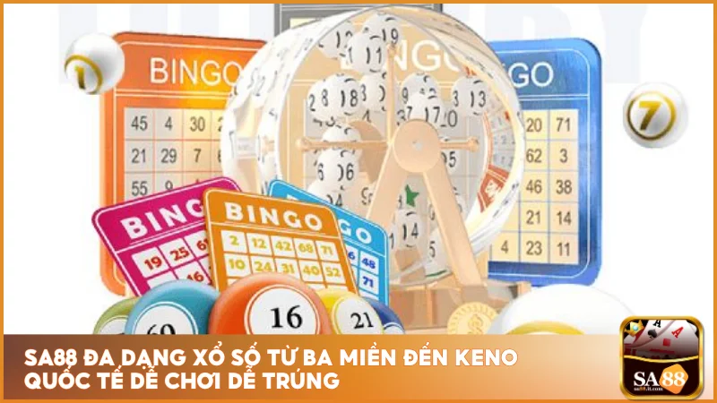 Sa88 đa dạng xổ số từ ba miền đến Keno quốc tế dễ chơi dễ trúng