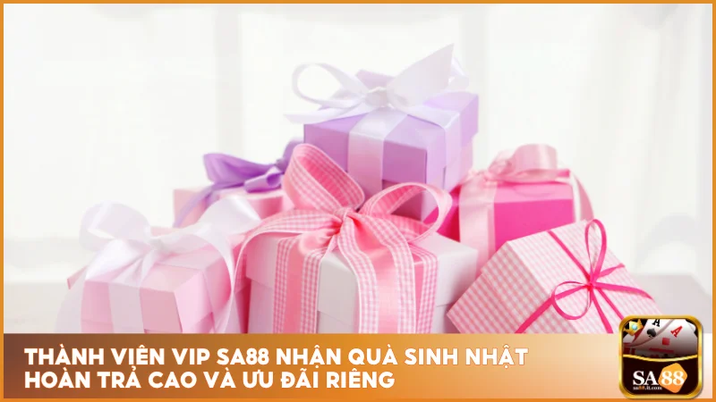 Khuyến mãi sa88 rõ ràng minh bạch 2 Thành viên VIP sa88 nhận quà sinh nhật hoàn trả cao và ưu đãi riêng