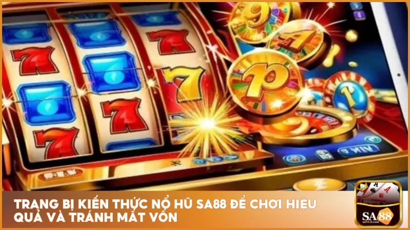 Trang bị kiến thức nổ hũ sa88 để chơi hiệu quả và tránh mất vốn